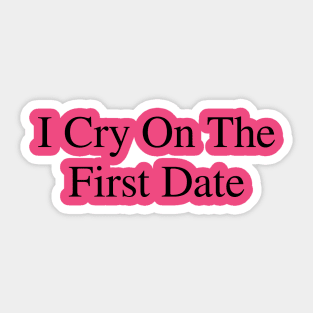 I cry on the first date Sticker